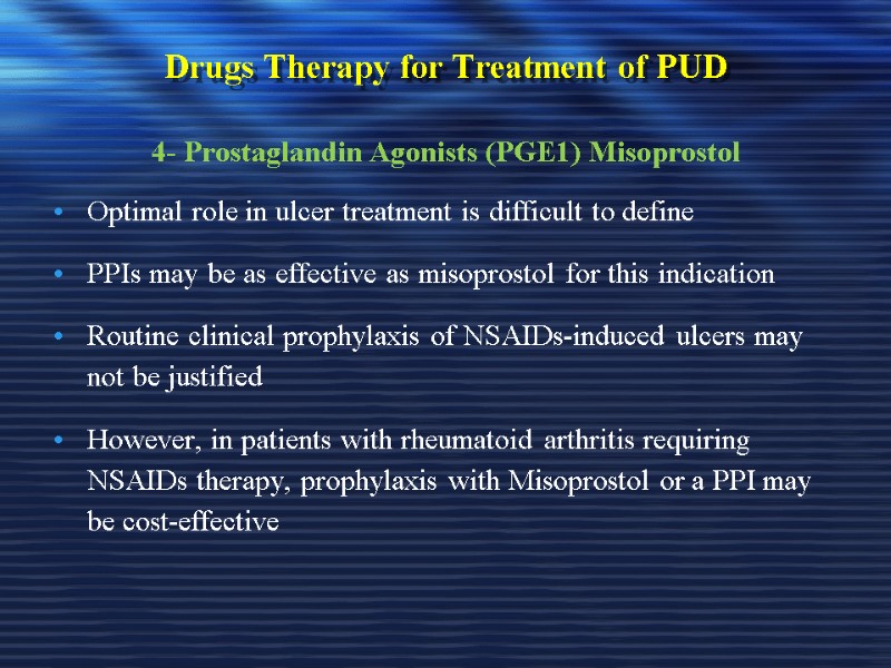 Drugs Therapy for Treatment of PUD 4- Prostaglandin Agonists (PGE1) Misoprostol Optimal role in